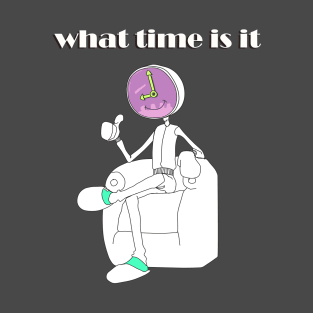 What time is it T-Shirt