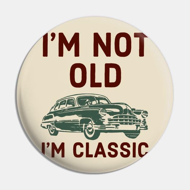 I’m Not Old I’m Classic Pin by narekmug