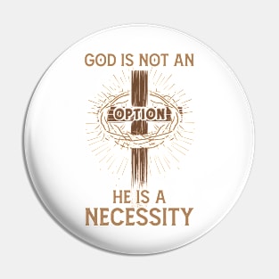 God's Not An Option He Is A Necessity Pin