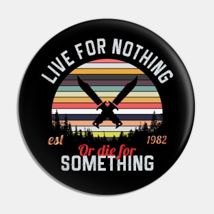 Live For Nothing Or Die For Something Pin