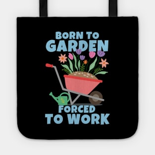 Born To Garden Forced To Work Tote