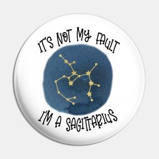 Its Not My Fault, Im A Sagittarius Pin