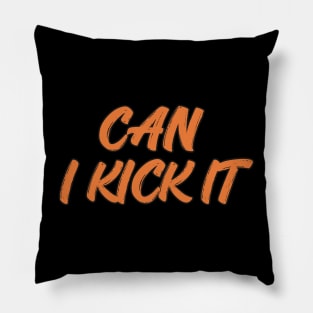 can i kick it Pillow