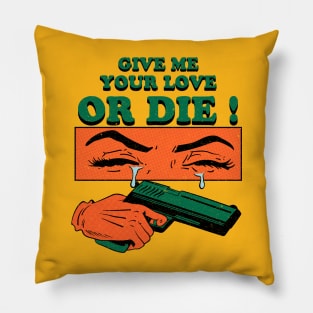 Give Me Your Love Or Die ! Pillow