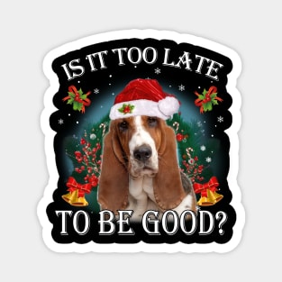 Santa Basset Hound Christmas Is It Too Late To Be Good Magnet