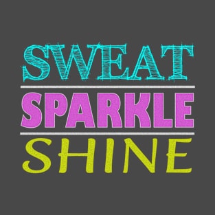 Sweat Sparkle Shine Fitness Workout Gym design T-Shirt