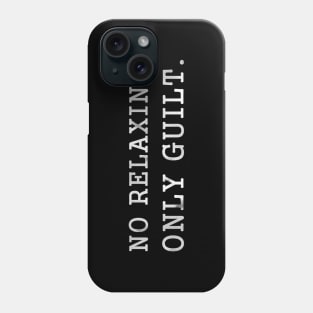 No Relaxing Only Guilt Dark Phone Case