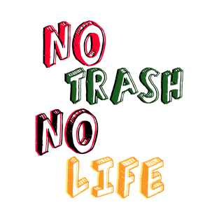 No Trash No Life, Funny T-Shirt