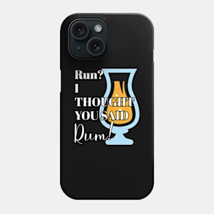 Funny Running Quote Gift Run? I Thought You Said Rum! Gift Phone Case