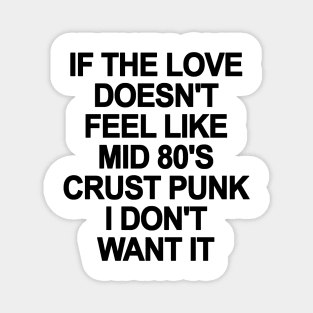 If The Love Doesn't Feel Like 80's Crust Punk Magnet