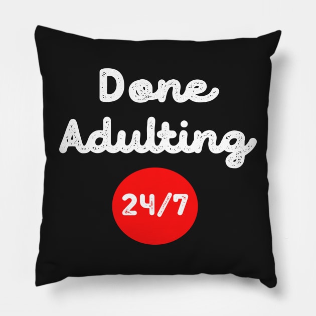 Done Adulting 24/7 funny design Pillow by DestinationAU