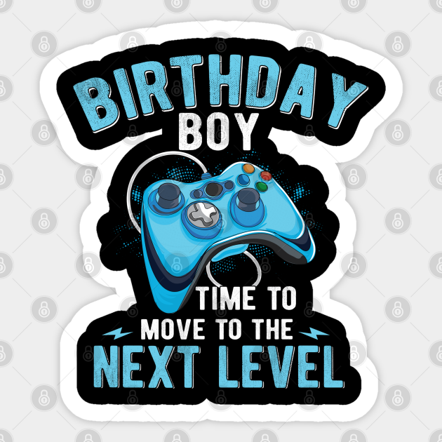 Birthday Boy Time To Move To The Next Level Birthday Boy Time To Level Up Sticker Teepublic Birthday Boy Time To Move To The Next Level Birthday Boy Time To Level Up Sticker Teepublic