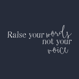 Raise Your Words Not Your Voice T-Shirt