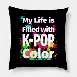 My Life is Filled with K-POP Color! Pillow