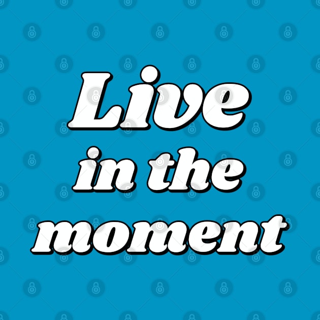 Live In The Moment by InspireMe