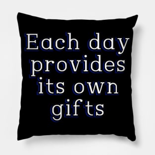 Each day provides its own gifts Pillow