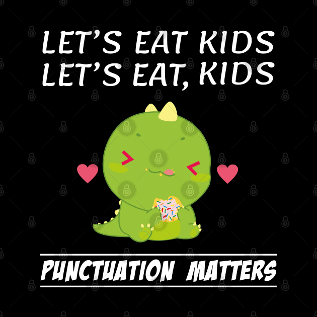 Funny Let's Eat Kids Punctuation Dinosaur Matters Grammar by Daily Design