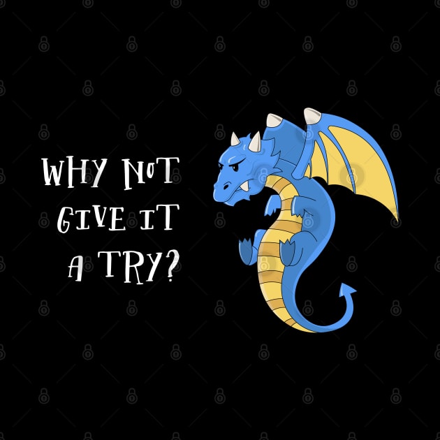 Why Not Give It A Try - Blue Dragon by pixeptional