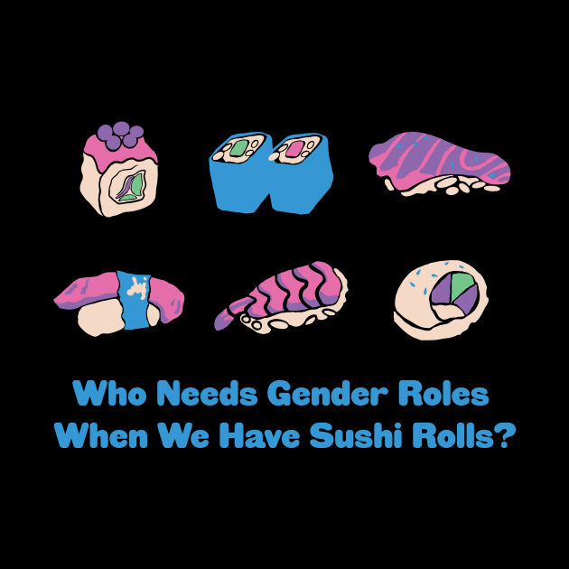 Who Needs Gender Roles When We Have Sushi Rolls? by Aurora B