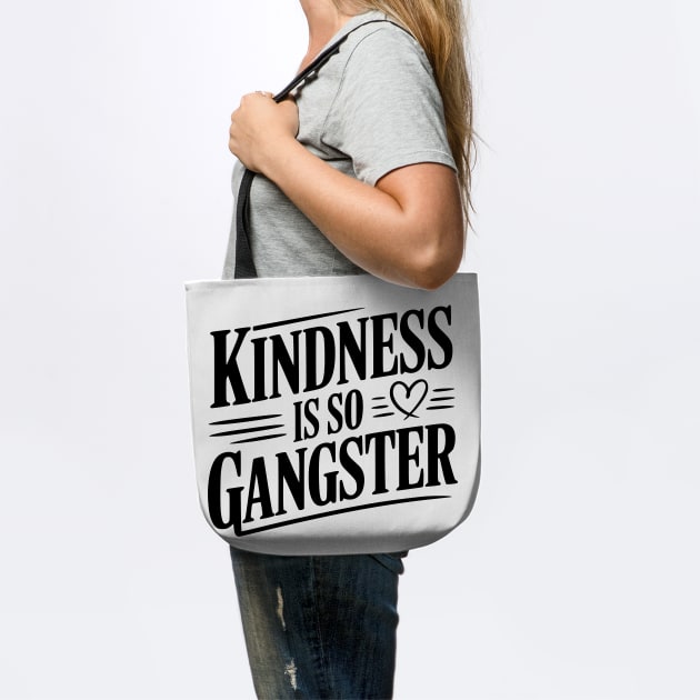 Kindness Is So Gangster by Frank Ring