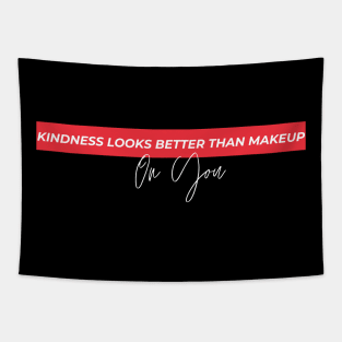 Kindness Looks Better than Makeup on You Tapestry