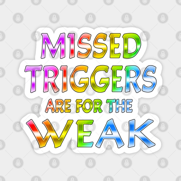 Missed Triggers Are For The Weak Rainbow Magnet by Shawnsonart