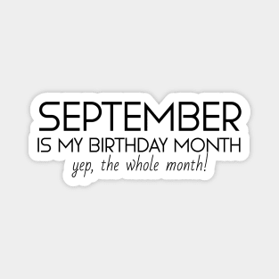 September Is My Birthday Month Yep, The Whole Month Magnet