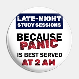 Late-Night Study Sessions because Panic is best served at 2AM Pin