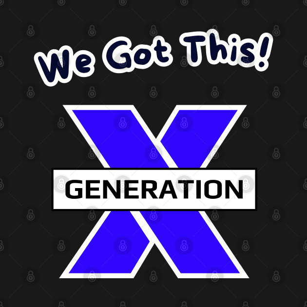 We Got This! GenerationX by threadsjam