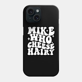 Mike Who Cheese Hairy Funny Hilarious Meme, Adult Humor Word Play Phone Case