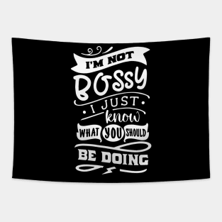 I'm Not Bossy I Just Know What You Should Be Doing Tapestry