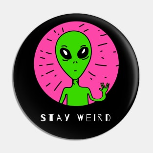 Funny Alien With a Pose Stay Weird Gift Pin