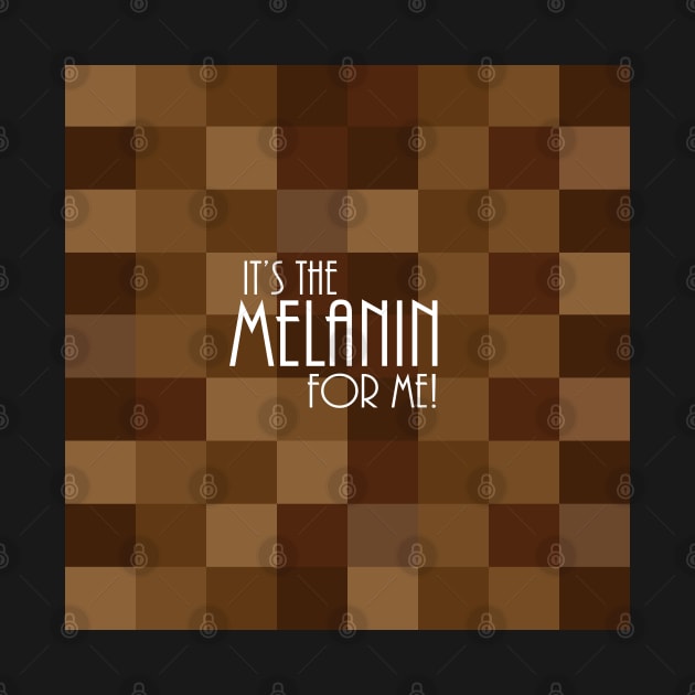 It's The Melanin For Me by blackartmattersshop