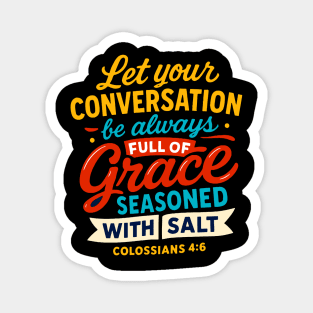 Colossians 4:6 Let your conversation be always full of grace Magnet