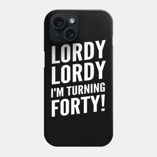 Funny "Lordy Lordy I'm Turning Forty!" 40th Birthday Phone Case