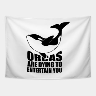 'Orcas Are Dying To Entertain' Animal Conservation Shirt Tapestry