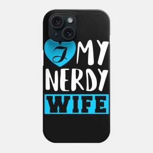 I Love my Nerdy Wife Phone Case