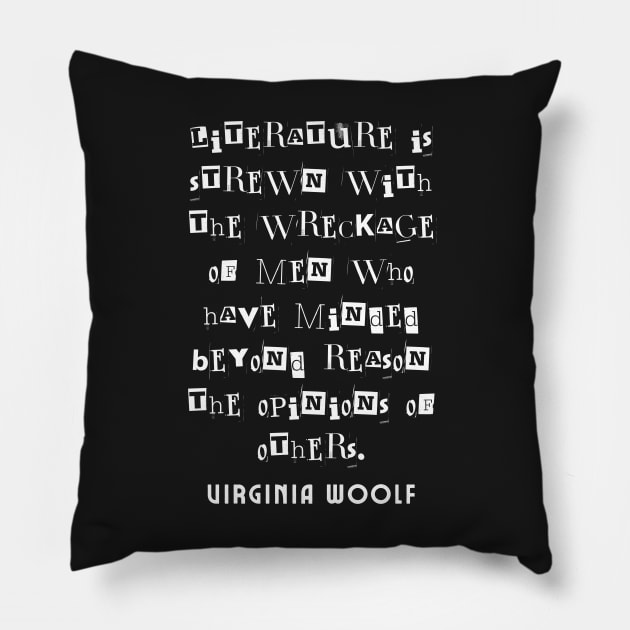 Copy of Virginia Woolf quote:  Literature is strewn with the wreckage of men.... Pillow by artbleed