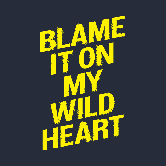 Blame it On my Wild Heart by MotivatedType