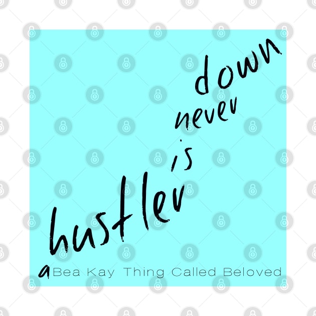 A Bea Kay Thing Called Beloved- "A Hustler Is Never Down" BLUE Label by BeaKay