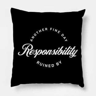 Another Fine Day Ruined by Responsibility Funny Adulting tee Pillow