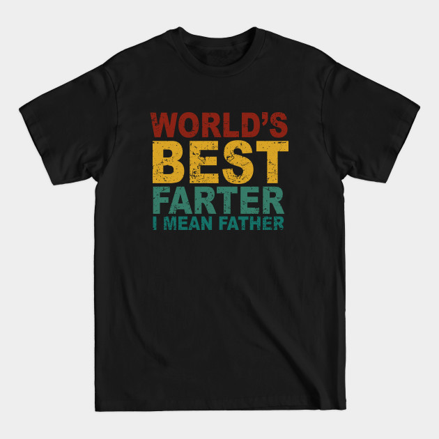 Discover World's Best Farter, I Mean Father Funny Gift for Dad Men's - Worlds Best Farter I Mean Father - T-Shirt