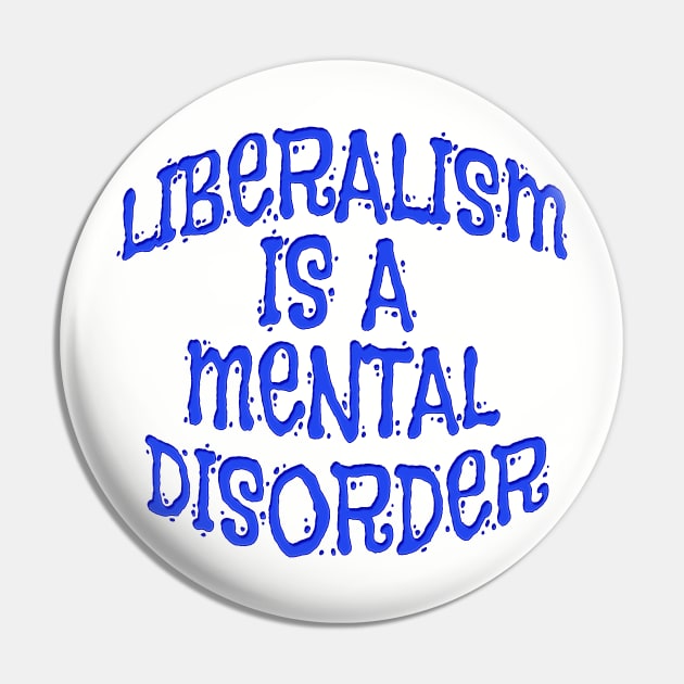 Liberalism Is Mental Disorder Shirts n Clothing Pin by Roly Poly Roundabout