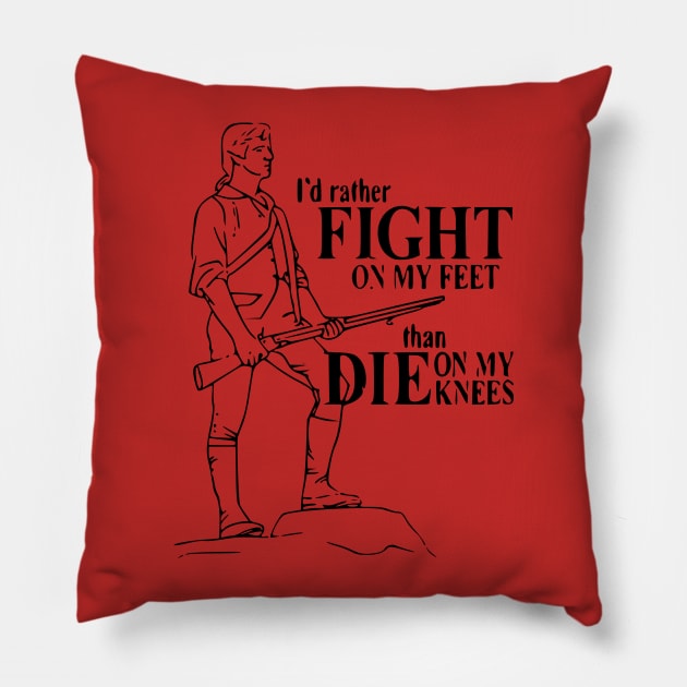 I'd rather fight on my feet than die on my knees Pillow by bumblethebee