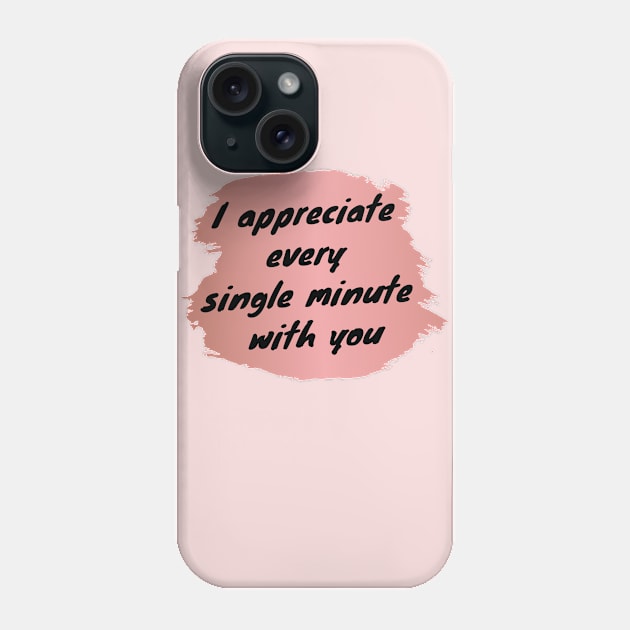 I Appreciate Every Single Minute With You Love Heart Saint Valentines Day Romantic Phone Case by Cre8iveLady Store