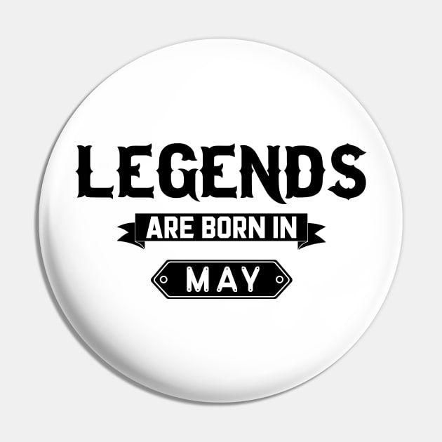 Legends Are Born In May Pin by inotyler