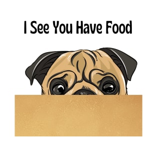 I See You Have Food Pug Peeking T-Shirt