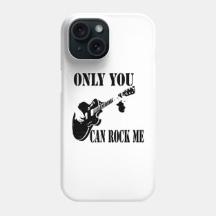 Only You Can Rock Me Phone Case