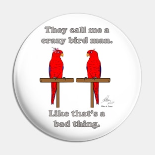 Crazy Bird Man with Red Lorikeets Pin