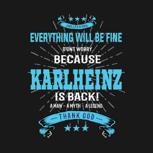 Everything will be fine Karlheinz Is back T-Shirt